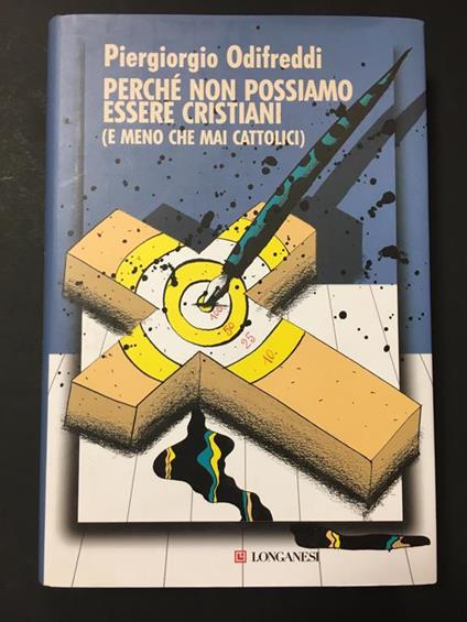 Piergiorgio Odifreddi. Perchè non possiamo essere cristiani (e meno che mai cattolici). Longanesi. 2007 - I - Piergiorgio Odifreddi - copertina