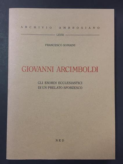 Giovanni Arcimboli. Gli esordi ecclesiastici di un prelato sforzesco. Ned. 1994 - Francesco Somaini - copertina