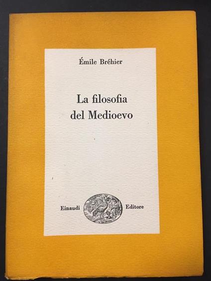 Brèhier Emile. La filosofia del Medioevo. Einaudi. 1952 - Emile Bréhier - copertina