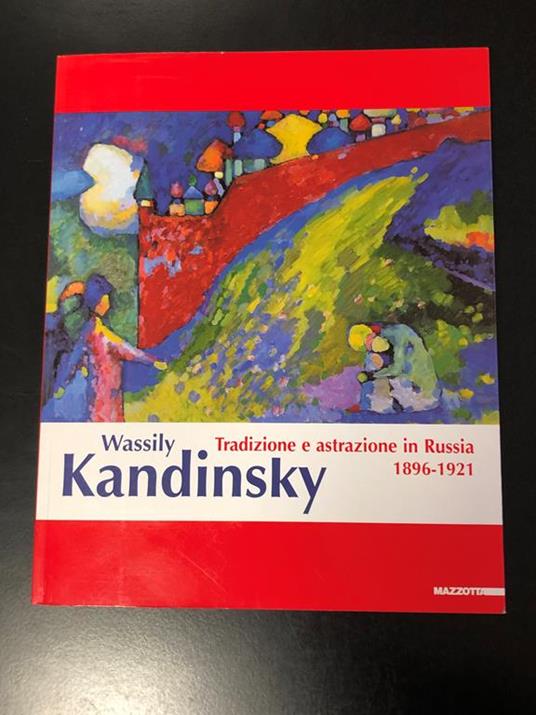 Wassily Kandinsky. Tradizione e astrazione in Russia 1896-1921. Mazzotta 2001 - copertina