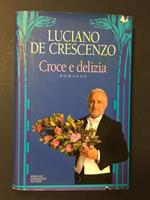 De Crescenzo Luciano. Croce e delizia. Mondadori. 1993-I