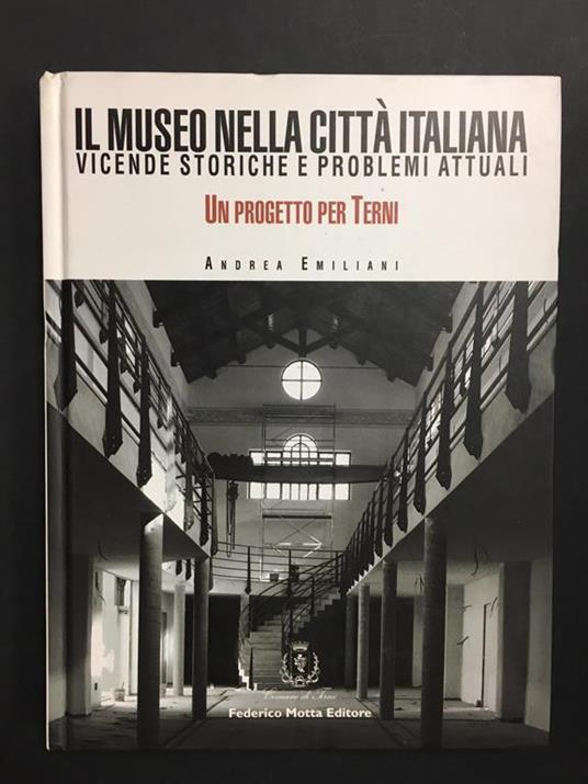 Il museo nella città italiana. Vicende storiche e problemi attuali. Un progetto per Terni. Federico Motta. 2004-I - Andrea Emiliani - copertina