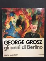 Sabarsky Serge. George Grosz. Gli anni d Berlino. Mazzotta. 1985