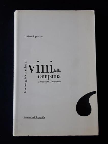 La nuova guida completa ai vini della Campania. Edizioni dell'Ippogrifo. 2006 - I - Luciano Pignataro - copertina