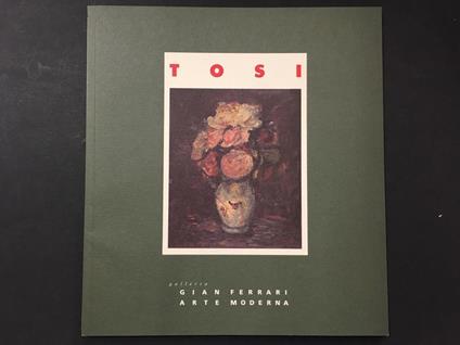 Tosi. A cura di Galleria Gian Ferrari Arte Moderna. 1992 - copertina