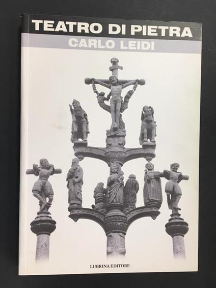 Teatro di Pietra. Lubrina Editore. 2002 - Carlo Leidi - copertina