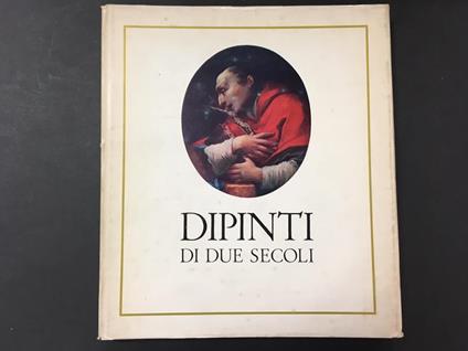 Dipinti di due secoli. A cura di Istituto Nazionale Italiano. 1963 - Leonardo Borgese - copertina