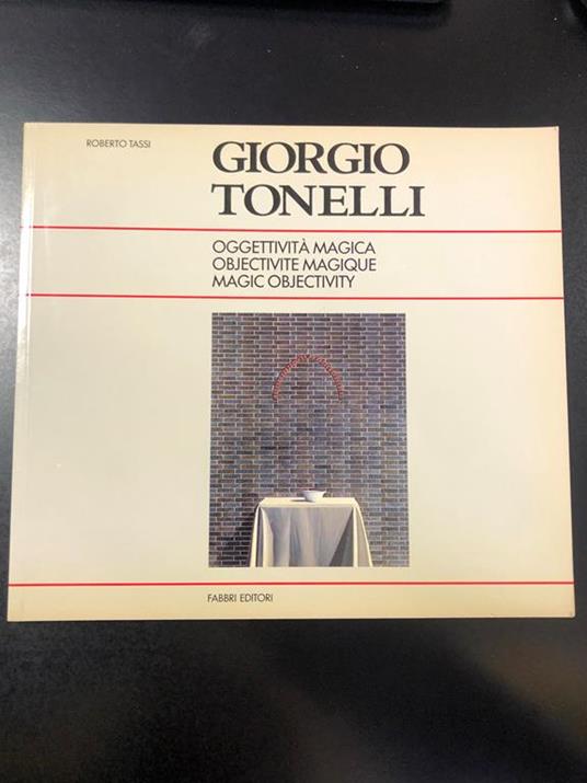 giorgio Tonelli. Oggettività magica / Objectivite magique / Magic objectivity. Fabbri Editori 1991 - Roberto Tassi - copertina