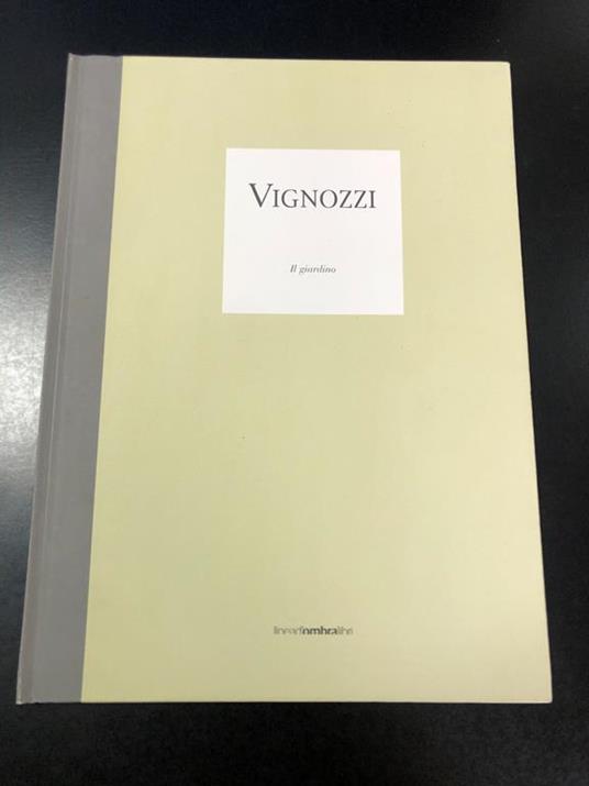 Vignozzi. Il giardino. A cura di Marco Goldin. Linea d'ombra libri 2005 - Marco Goldin - copertina