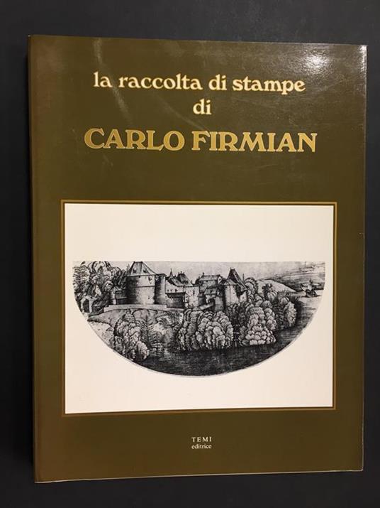 La raccolta di Carlo Firmian. A cura di Temi Editrice. 1984 - Rossana Muzii Cavallo - copertina