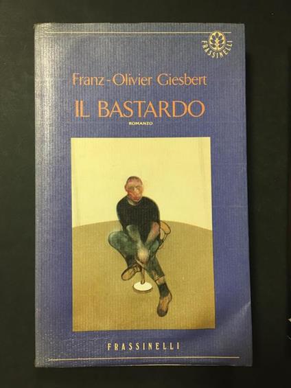 Il bastardo. Frassinelli. 1995 - Franz-Olivier Giesbert - copertina