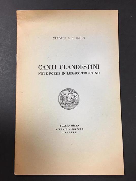 Cergoly l. Carolus . Canti clandestini. Nove poesie in lessico triestino. Tullio Misan. 1972 - Carolus L. Cergoly - copertina