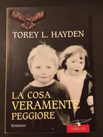 Hayden Torey L. La cosa veramente peggiore. Corbaccio. 2003. Con dedica dell'autore