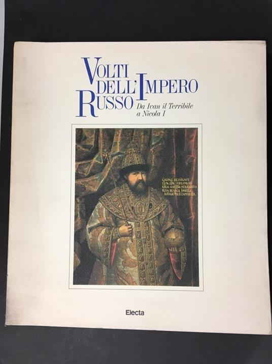 Aa.Vv. Volti Dell'Impero Russo. Da Ivan Il Terribile A Nicola I. Electa. 1991 - copertina