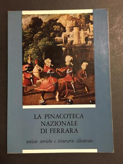 La Pinacoteca Nazionale di Ferrara. Notizie storiche e itinerario illustrato. A cura di S.E. 1969 - Eugenio Riccòmini - copertina