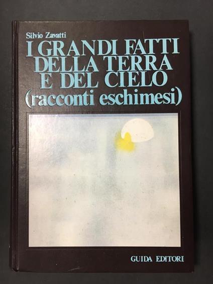 I grandi fatti della Terra e del Cielo (racconti eschimesi). Guida. 1974 - Silvio Zavatti - copertina