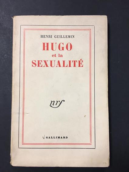 Hugo et la sexualitè. Gallimard. 1954 - Henri Guillemin - copertina