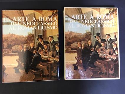 Arte a Roma. Dal Neoclassico al Romanticismo. A cura di Editalia. 1979. Con cofanetto - Franco Borsi - copertina