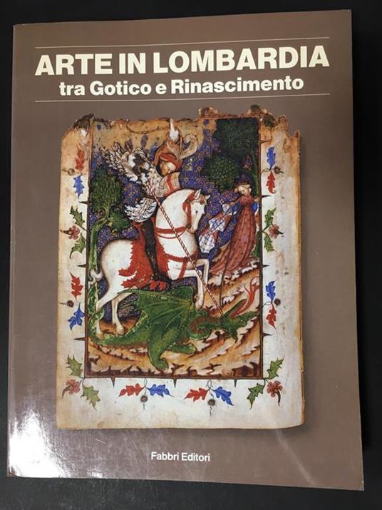 Aa.Vv. Arte In Lombardia. Tra Gotico E Rinascimento. Fabbri Editori. 1988 - copertina