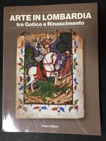 Aa.Vv. Arte In Lombardia. Tra Gotico E Rinascimento. Fabbri Editori. 1988