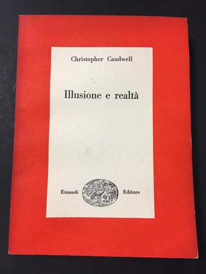 Illusione e realtà. Einaudi. 1950 - Christopher Caudwell - copertina