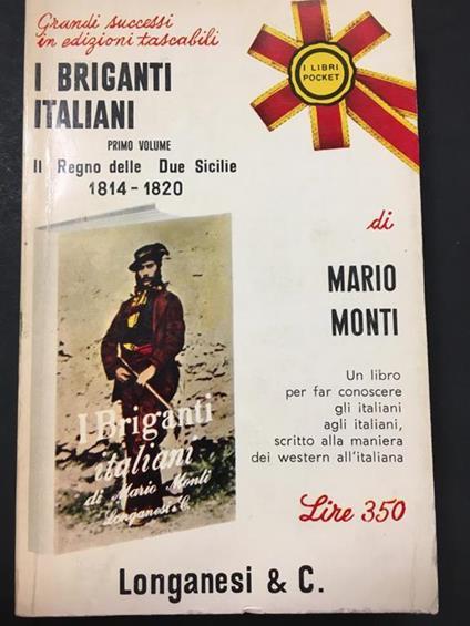 I briganti italiani (primo volume).Longanesi & c. 1967 - I. Dedica a Maria Livia Serini - Mario Monti - copertina