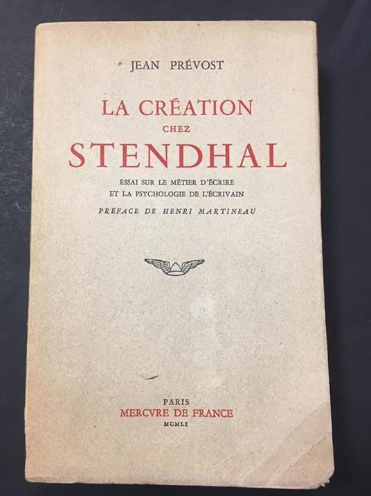 La création chez Stendhal. Mercvre de France. 1951 - Jean Prevost - copertina