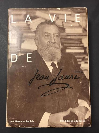 La vie de Jean Jaurès. Editions du Seuil. 1954 - Marcelle Auclair - copertina