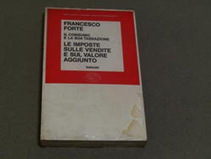 Francesco Forte. Le imposte sulle vendite e sul valore aggiunto. Einaudi. 1973 - Francesco Forte - copertina