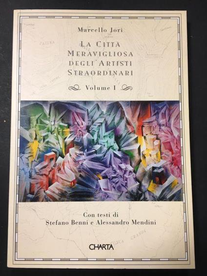 Jori Marcello. La Città Meravigliosa Degli Artisti Straordinari. Charta. 1996. Volume I - Marcello Jori - copertina