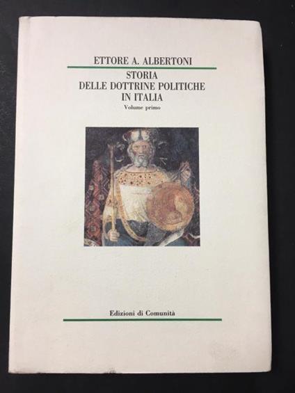 Ettore A. Albertoni. Storia delle dottrine politiche in Italia. Volume 1. Edizioni di Comunità. 1991 - Ettore A. Albertoni - copertina