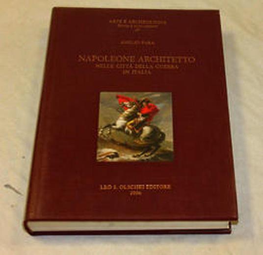 Amelio Fara. Napoleone architetto nelle città della Guerra in Italia. Leo S. Olschki editore. 2006 - Amelio Fara - copertina