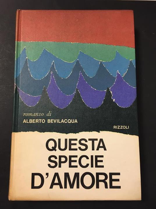 Questa specie d'amore. Rizzoli. 1966 - Alberto Bevilacqua - copertina