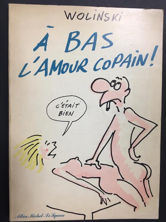 Wolinski. A' bas l'amour copain!. Editions Albin Michel, Le square. 1980 - Wolinski - copertina