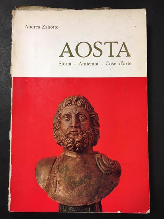 Aosta. Storia - Antichità - Cose d'arte. Editions de la Tourneuve. 1966 - Andrea Zanotto - copertina