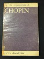 La vita appassionata di Chopin. Nuova Accademia. 1964