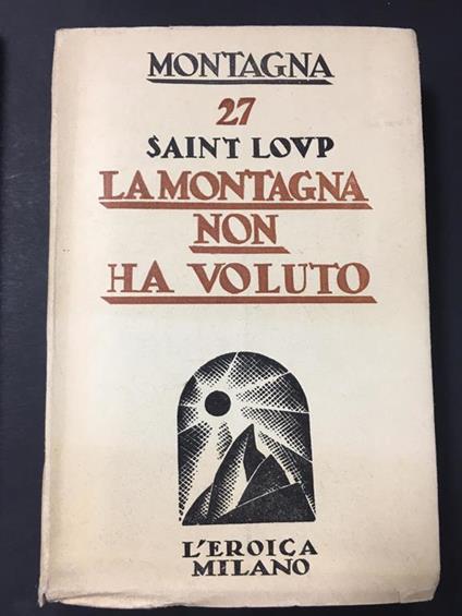 La montagna non ha voluto. L'eroica. 1950 - Saint-Loup - copertina