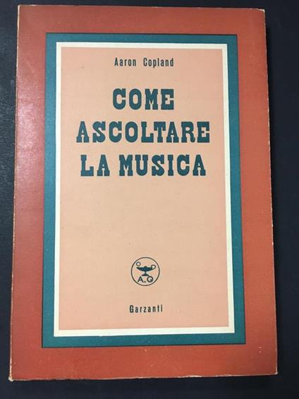 Come ascoltare la musica. Garzanti. 1950 - Aaron Copland - copertina