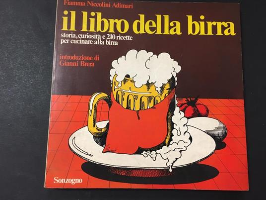 Il libro della birra. Storia, curiosità e 210 ricette per cucinare alla birra. Sonzogno casa editrice 1975-I - Fiamma Niccolini Adimari - copertina