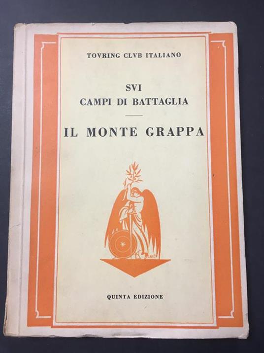 Aa.Vv. Sui Campi Di Battagli. Il Monte Grappa. Touring Club Italiano. 1937 - copertina