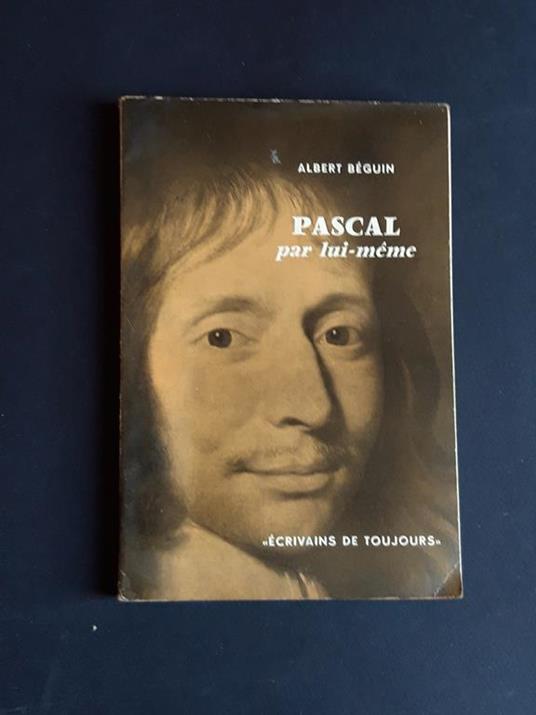Pascal par lui-meme. Aux Editions du Seuil. 1957 - I - Albert Béguin - copertina