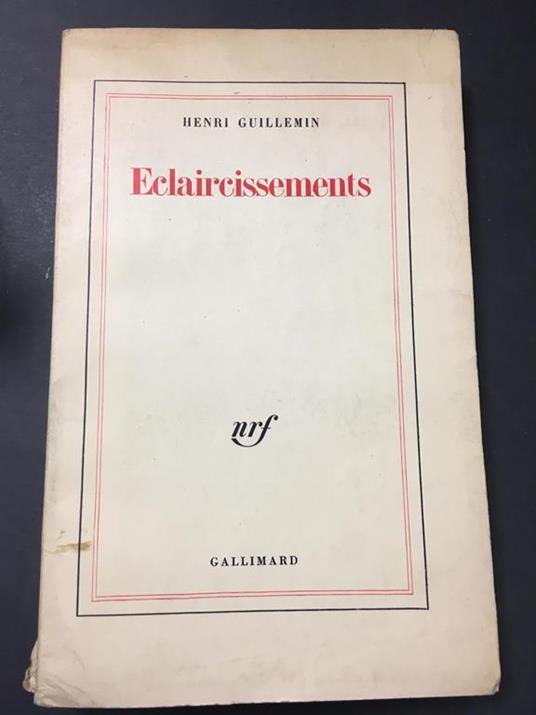 Eclaircissements. Gallimard. 1961 - Henri Guillemin - copertina