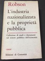 L' industria nazionalizzata e la proprietà pubblica. Edizioni di comunità. 1962