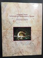 Aa.Vv. La Spezia- Parma. La Ferrovia Tra Il Mediterraneo E L'Europa. Zolesi Editore. 1991