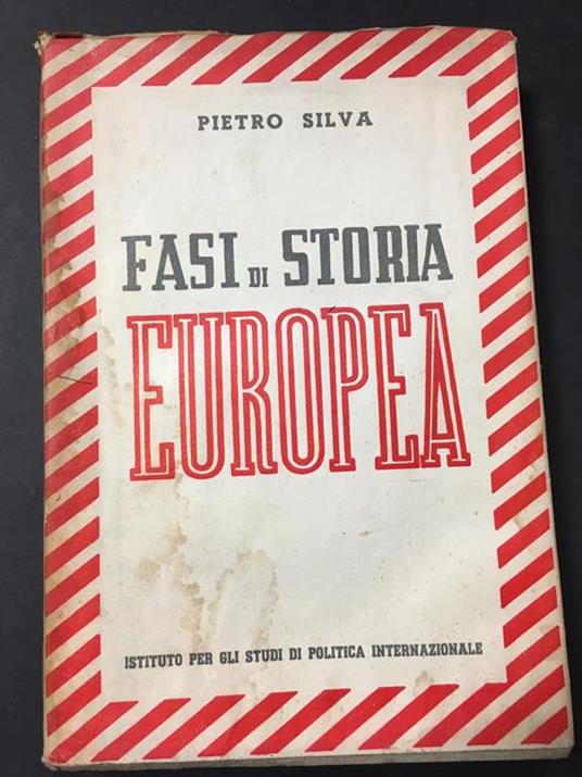 Silva Pietro. Fasi di storia Europa. Istituto per gli studi di politica internazionale. 1940 - Pietro Silva - copertina