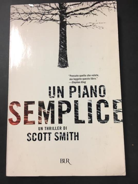 Un piano semplice. BUR. 2007-I - Scott Smith - copertina