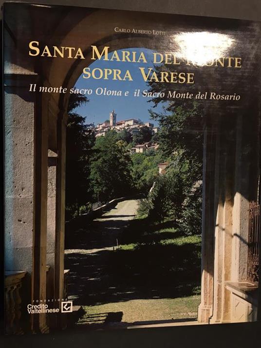 Santa Maria del Monte sopra Varese. Il monte sacro Olona e il Sacro Monte del Rosario. Credito Valtellinese. 2000 - copertina