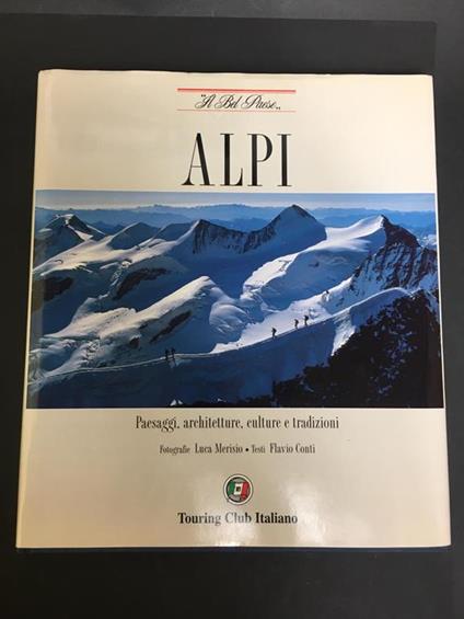 Alpi. Paesaggi, architetture, culture e tradizioni. Touring Club Italiano. 2003 - Flavio Conti - copertina