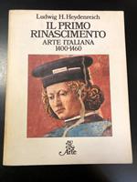 Heydenreich Ludwig H. Il primo rinascimento. Arte italiana 1400 - 1460. Rizzoli 1970 - I