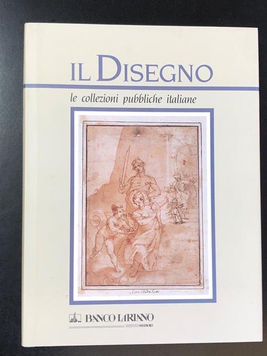 Il Disegno. Le collezioni pubbliche italiane. Parte prima. Banco Lariano 1993 - copertina